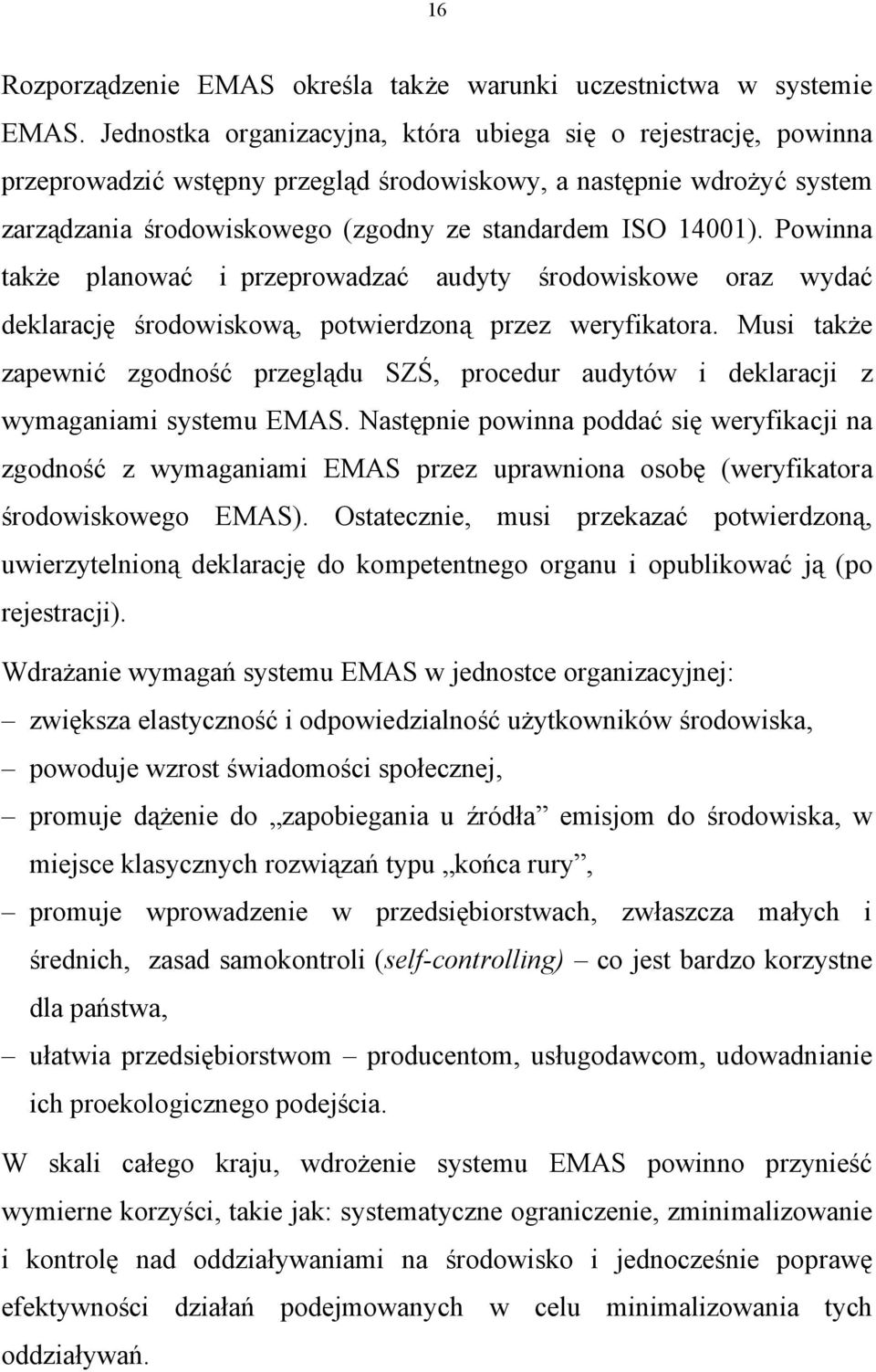 Powinna także planować i przeprowadzać audyty środowiskowe oraz wydać deklarację środowiskową, potwierdzoną przez weryfikatora.