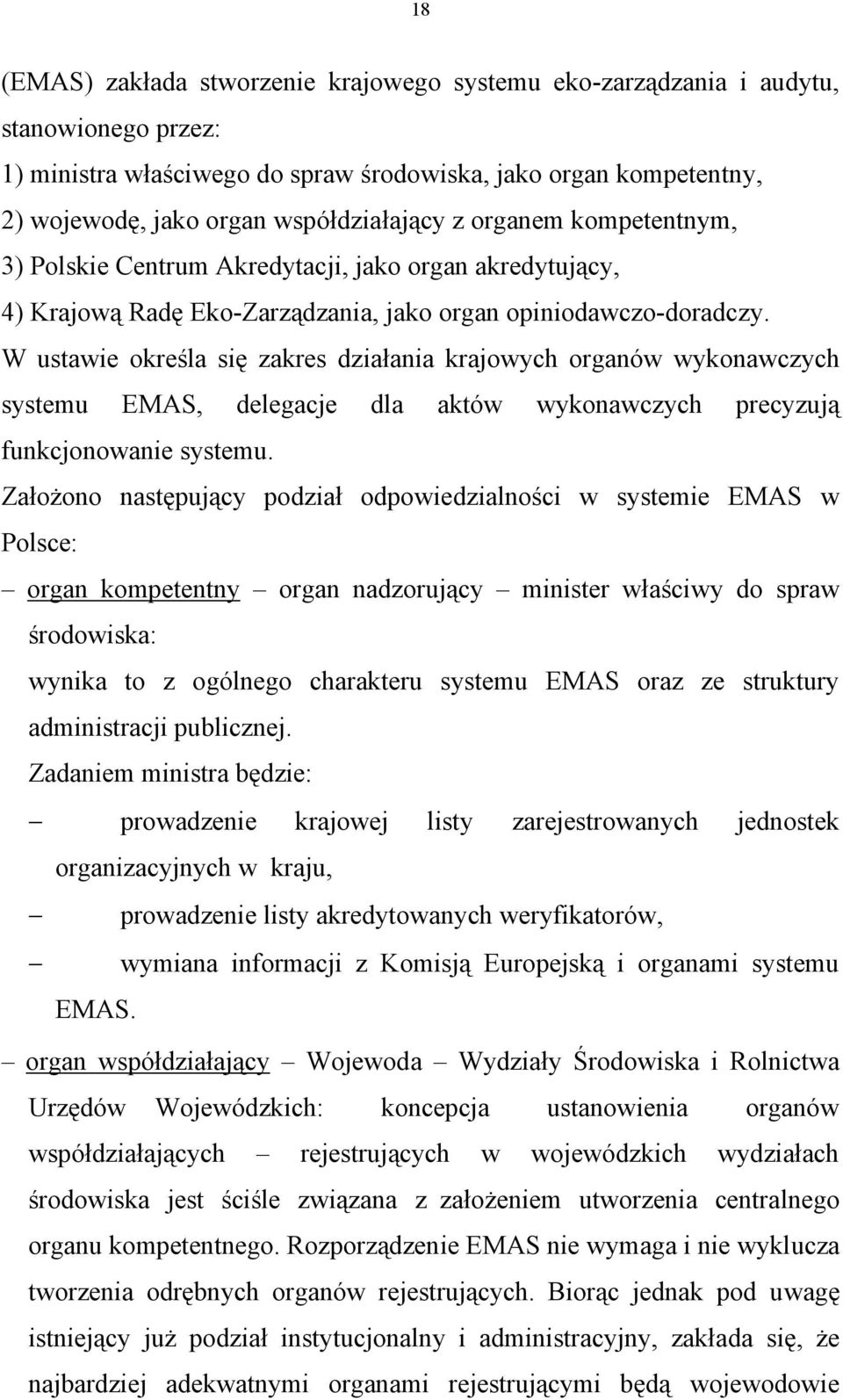 W ustawie określa się zakres działania krajowych organów wykonawczych systemu EMAS, delegacje dla aktów wykonawczych precyzują funkcjonowanie systemu.