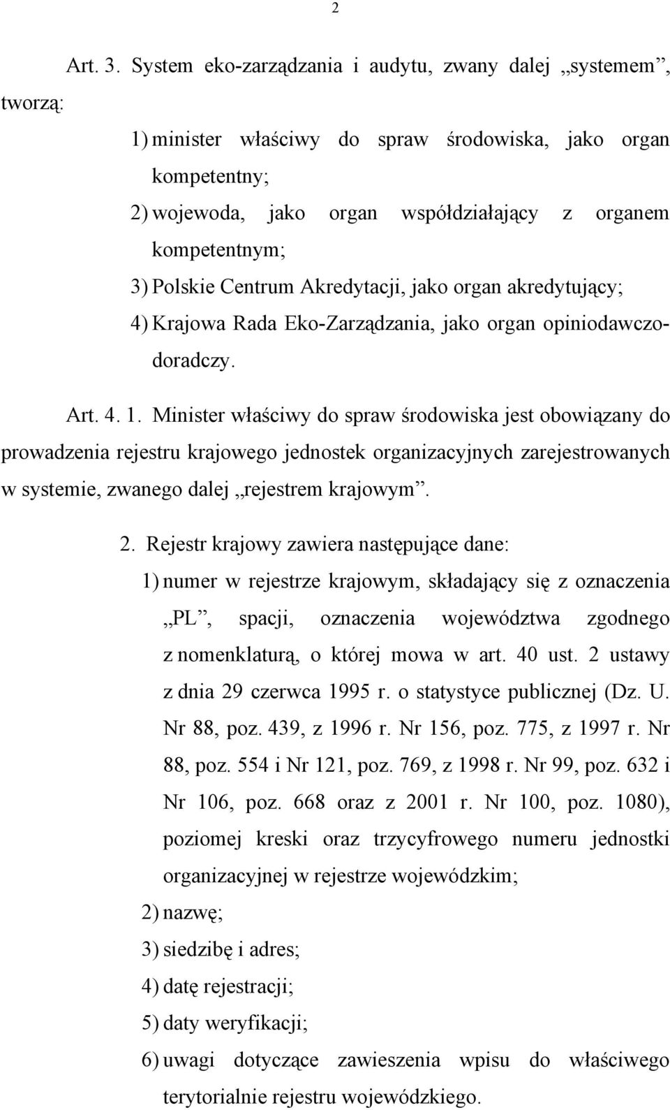 Polskie Centrum Akredytacji, jako organ akredytujący; 4) Krajowa Rada Eko-Zarządzania, jako organ opiniodawczodoradczy. Art. 4. 1.