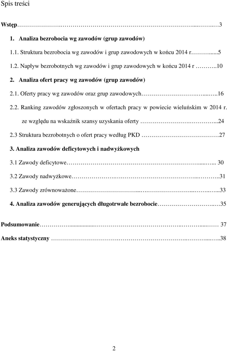 ze względu na wskaźnik szansy uzyskania oferty....24 2.3 Struktura bezrobotnych o ofert pracy według PKD 27 3. Analiza zawodów deficytowych i nadwyżkowych 3.1 Zawody deficytowe...... 30 3.