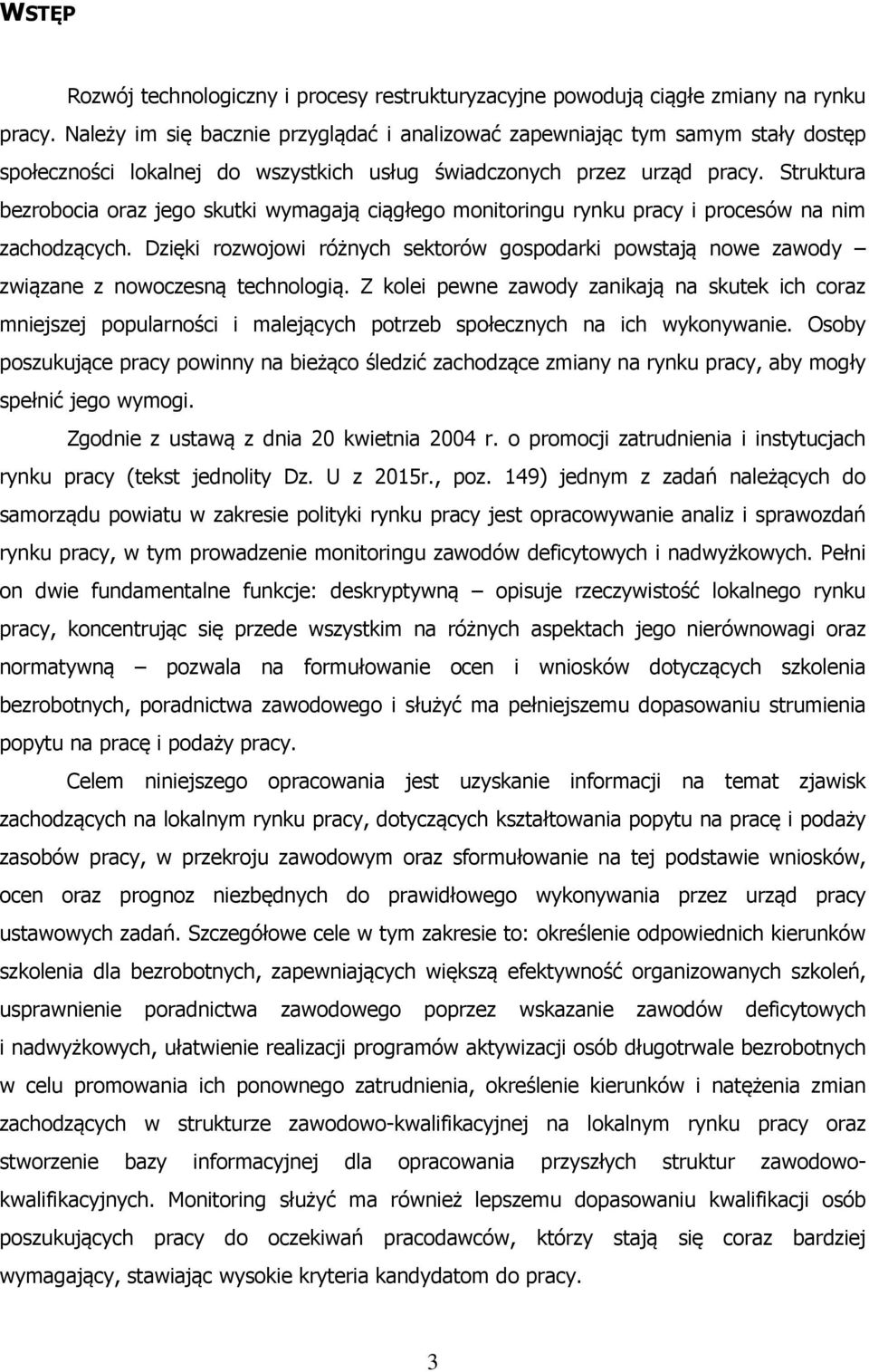 Struktura bezrobocia oraz jego skutki wymagają ciągłego monitoringu rynku pracy i procesów na nim zachodzących.