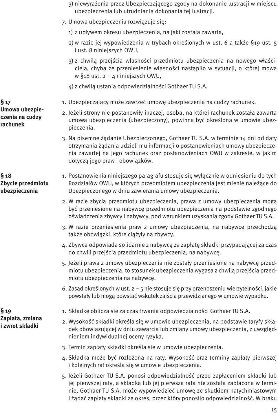 8 niniejszych OWU, 3) z chwilą przejścia własności przedmiotu ubezpieczenia na nowego właściciela, chyba że przeniesienie własności nastąpiło w sytuacji, o której mowa w 18 ust.