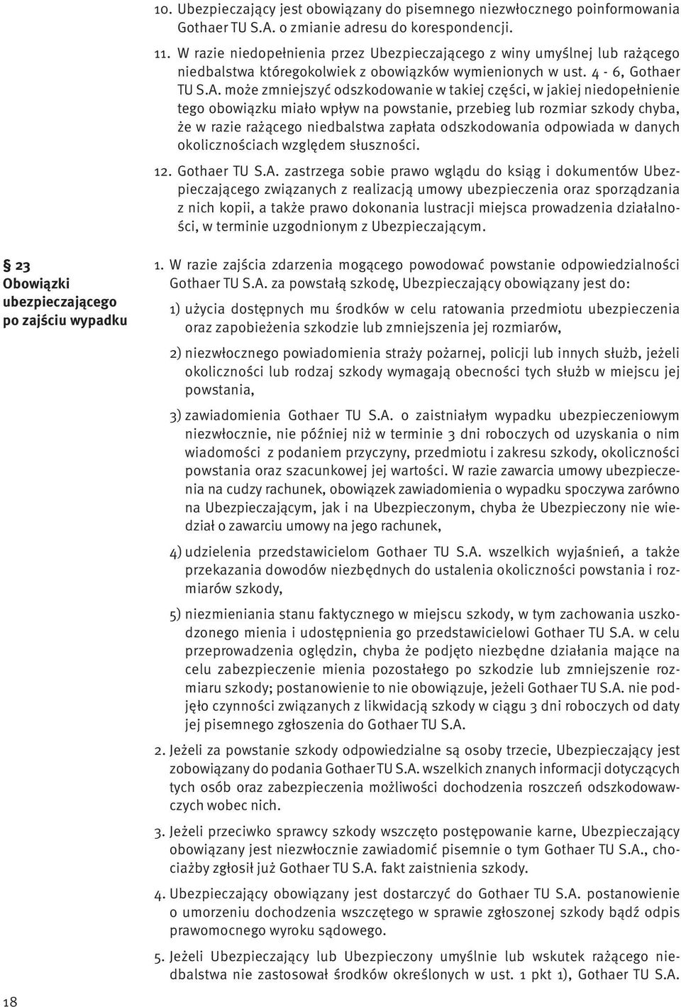 może zmniejszyć odszkodowanie w takiej części, w jakiej niedopełnienie tego obowiązku miało wpływ na powstanie, przebieg lub rozmiar szkody chyba, że w razie rażącego niedbalstwa zapłata