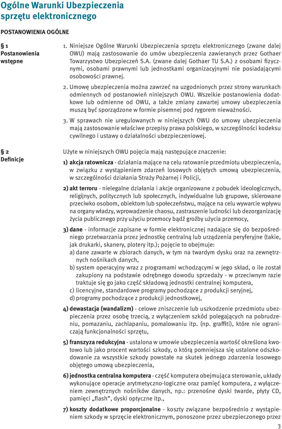 (zwane dalej Gothaer TU S.A.) z osobami fizycznymi, osobami prawnymi lub jednostkami organizacyjnymi nie posiadającymi osobowości prawnej. 2.