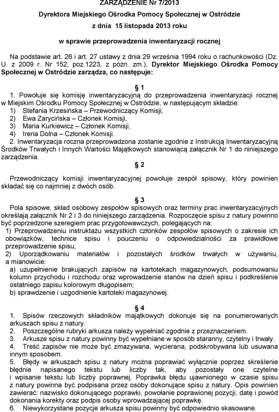 Powołuje się komisję inwentaryzacyjną do rocznej w Miejskim Ośrodku Pomocy Społecznej w Ostródzie, w następującym składzie: 1) Stefania Krzesińska Przewodniczący Komisji, 2) Ewa Zarycińska Członek