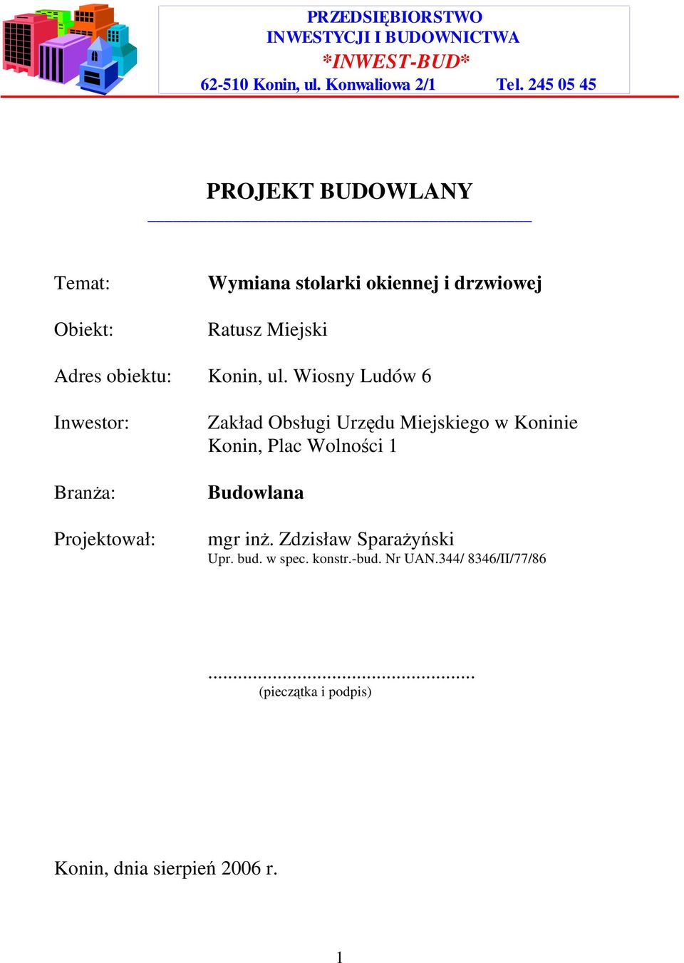 ul. Wiosny Ludów 6 Inwestor: Branża: Projektował: Zakład Obsługi Urzędu Miejskiego w Koninie Konin, Plac Wolności 1