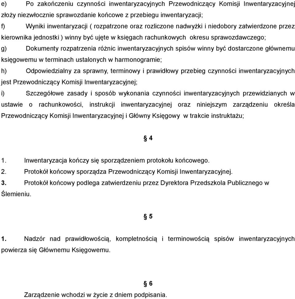 winny być dostarczone głównemu księgowemu w terminach ustalonych w harmonogramie; h) Odpowiedzialny za sprawny, terminowy i prawidłowy przebieg czynności inwentaryzacyjnych jest Przewodniczący