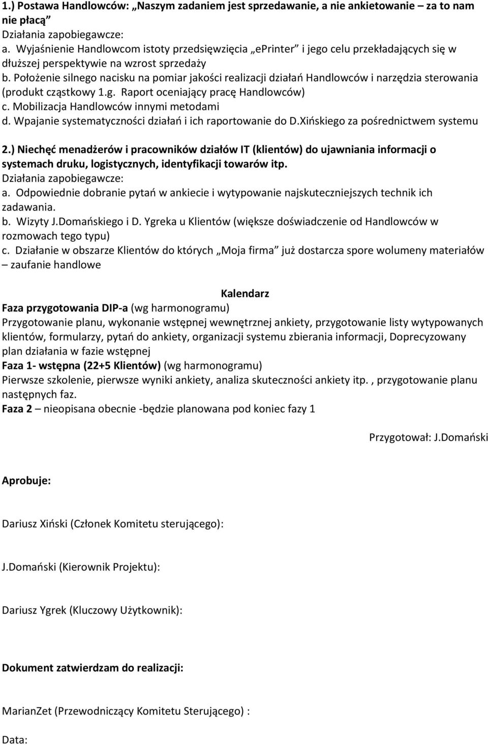 Położenie silnego nacisku na pomiar jakości realizacji działao Handlowców i narzędzia sterowania (produkt cząstkowy 1.g. Raport oceniający pracę Handlowców) c.