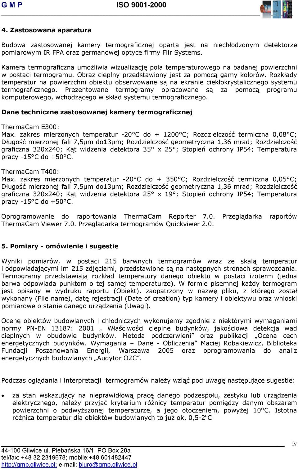 Rozkłady temperatur na powierzchni obiektu obserwowane są na ekranie ciekłokrystalicznego systemu termograficznego.