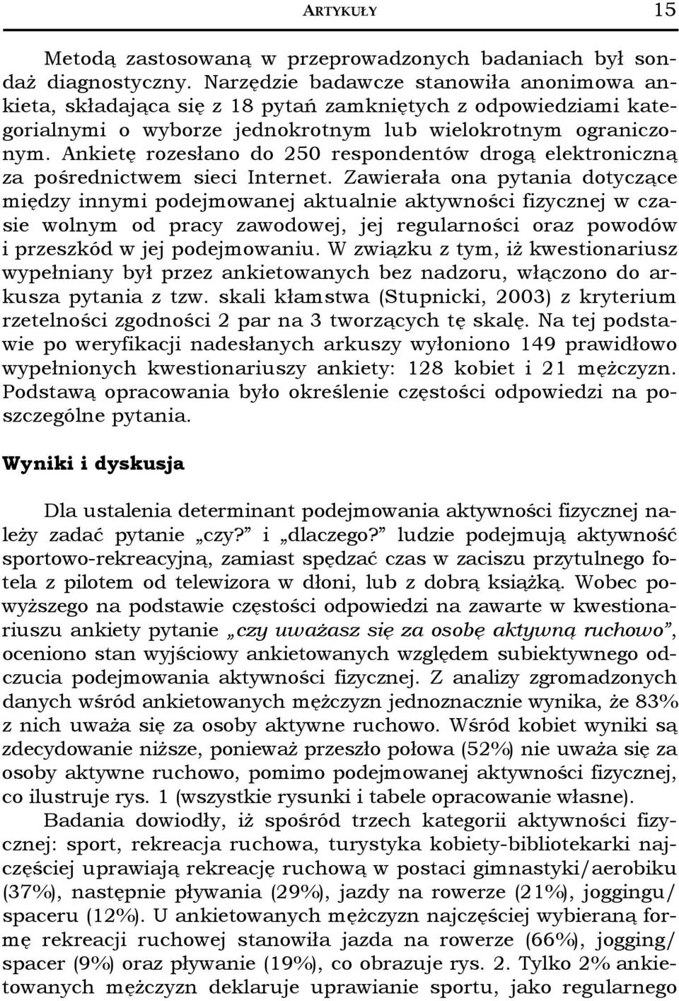 Ankietę rozesłano do 250 respondentów drogą elektroniczną za pośrednictwem sieci Internet.