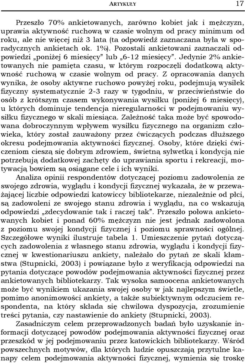 Jedynie 2% ankietowanych nie pamięta czasu, w którym rozpoczęli dodatkową aktywność ruchową w czasie wolnym od pracy.