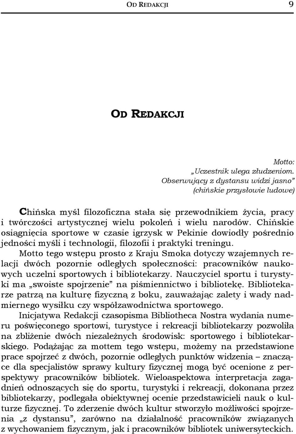 Chińskie osiągnięcia sportowe w czasie igrzysk w Pekinie dowiodły pośrednio jedności myśli i technologii, filozofii i praktyki treningu.