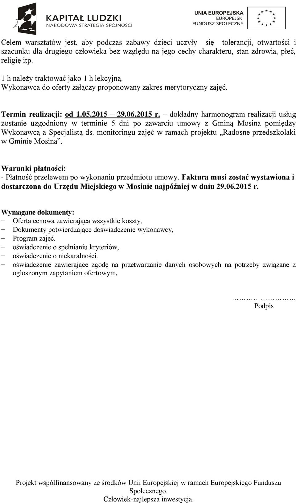 dokładny harmonogram realizacji usług zostanie uzgodniony w terminie 5 dni po zawarciu umowy z Gminą Mosina pomiędzy Wykonawcą a Specjalistą ds.