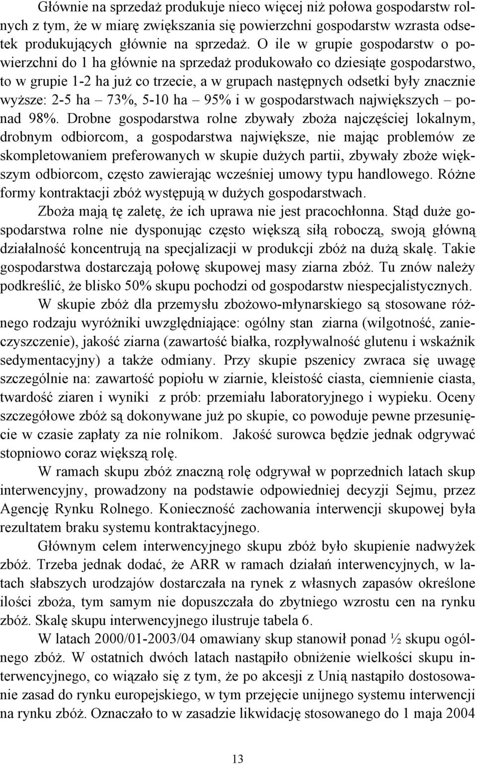 ha 73%, 5-10 ha 95% i w gospodarstwach największych ponad 98%.