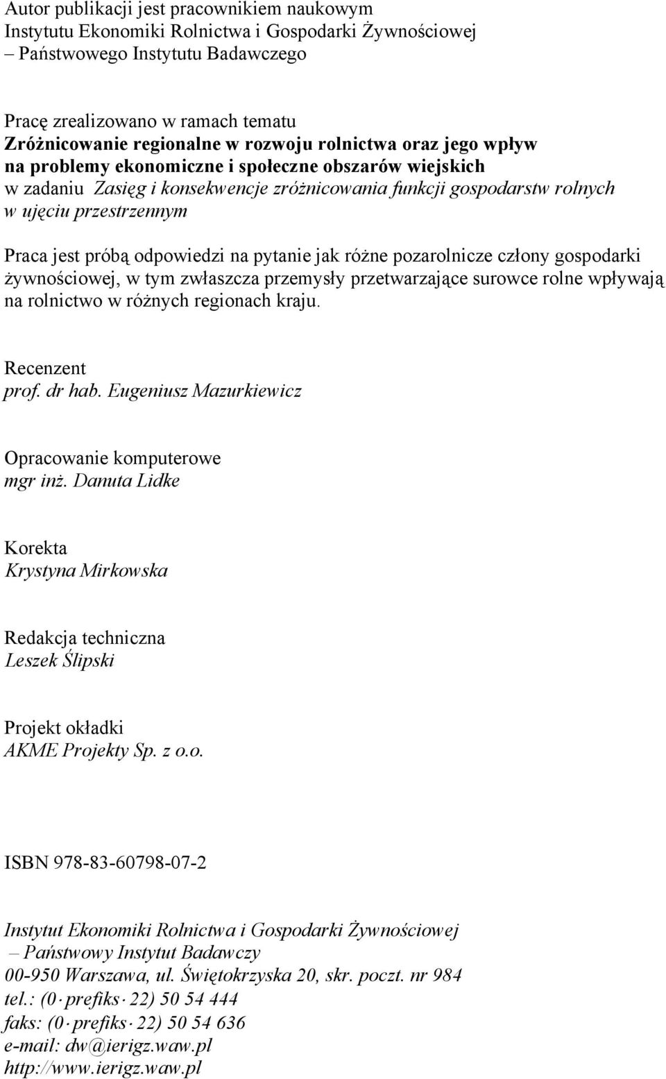 próbą odpowiedzi na pytanie jak różne pozarolnicze człony gospodarki żywnościowej, w tym zwłaszcza przemysły przetwarzające surowce rolne wpływają na rolnictwo w różnych regionach kraju.