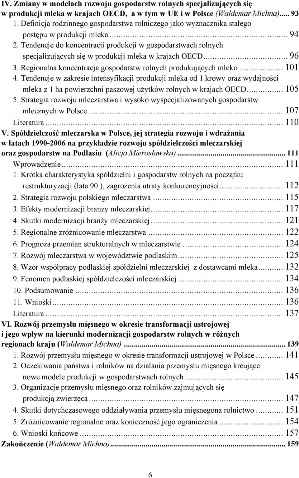 Tendencje do koncentracji produkcji w gospodarstwach rolnych specjalizujących się w produkcji mleka w krajach OECD... 96 3. Regionalna koncentracja gospodarstw rolnych produkujących mleko... 101 4.