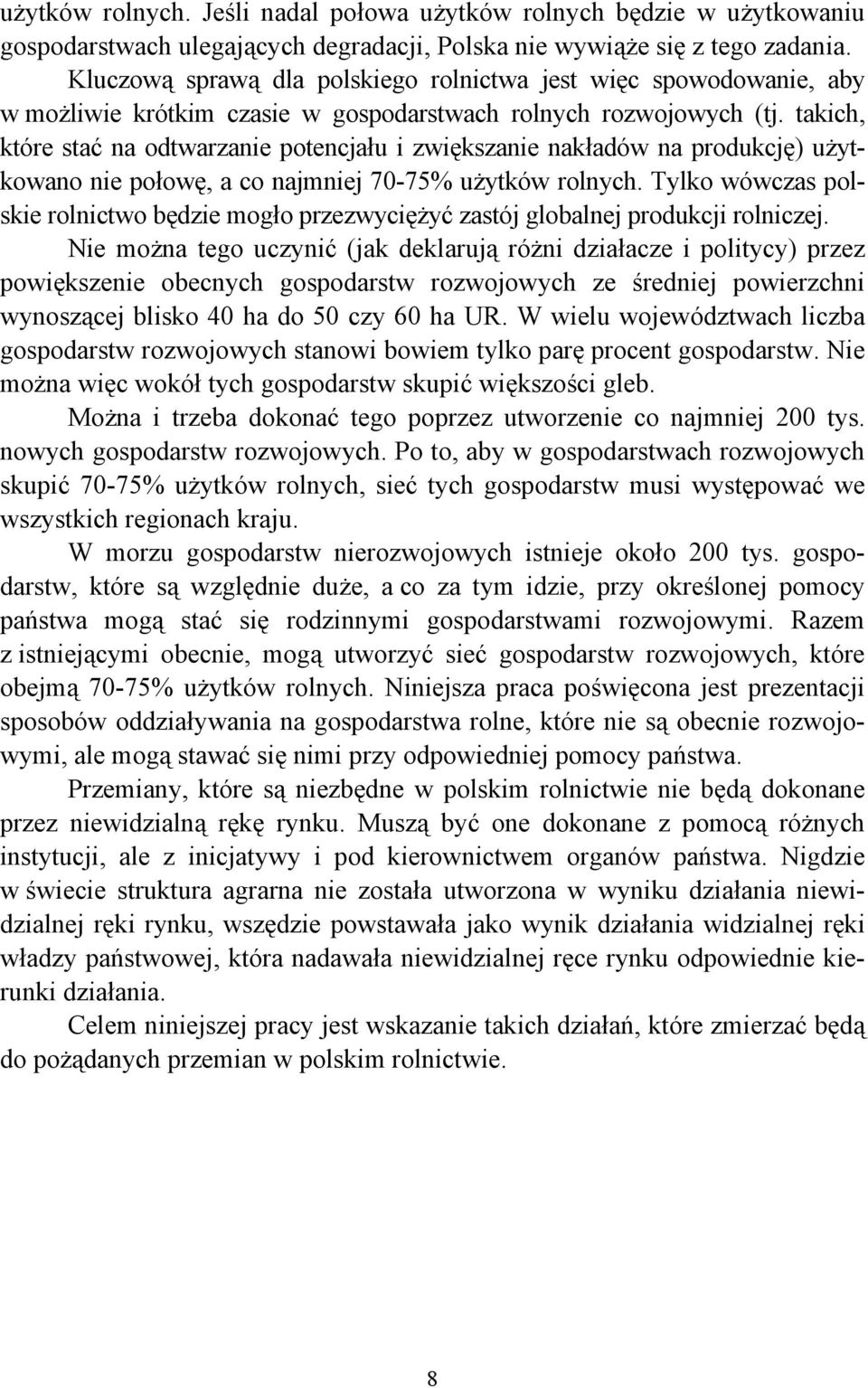 takich, które stać na odtwarzanie potencjału i zwiększanie nakładów na produkcję) użytkowano nie połowę, a co najmniej 70-75% użytków rolnych.