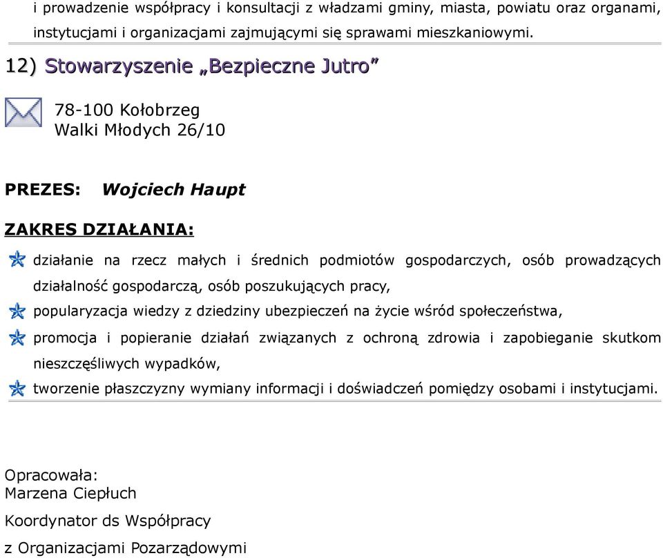 osób poszukujących pracy, popularyzacja wiedzy z dziedziny ubezpieczeń na życie wśród społeczeństwa, promocja i popieranie działań związanych z ochroną zdrowia i zapobieganie