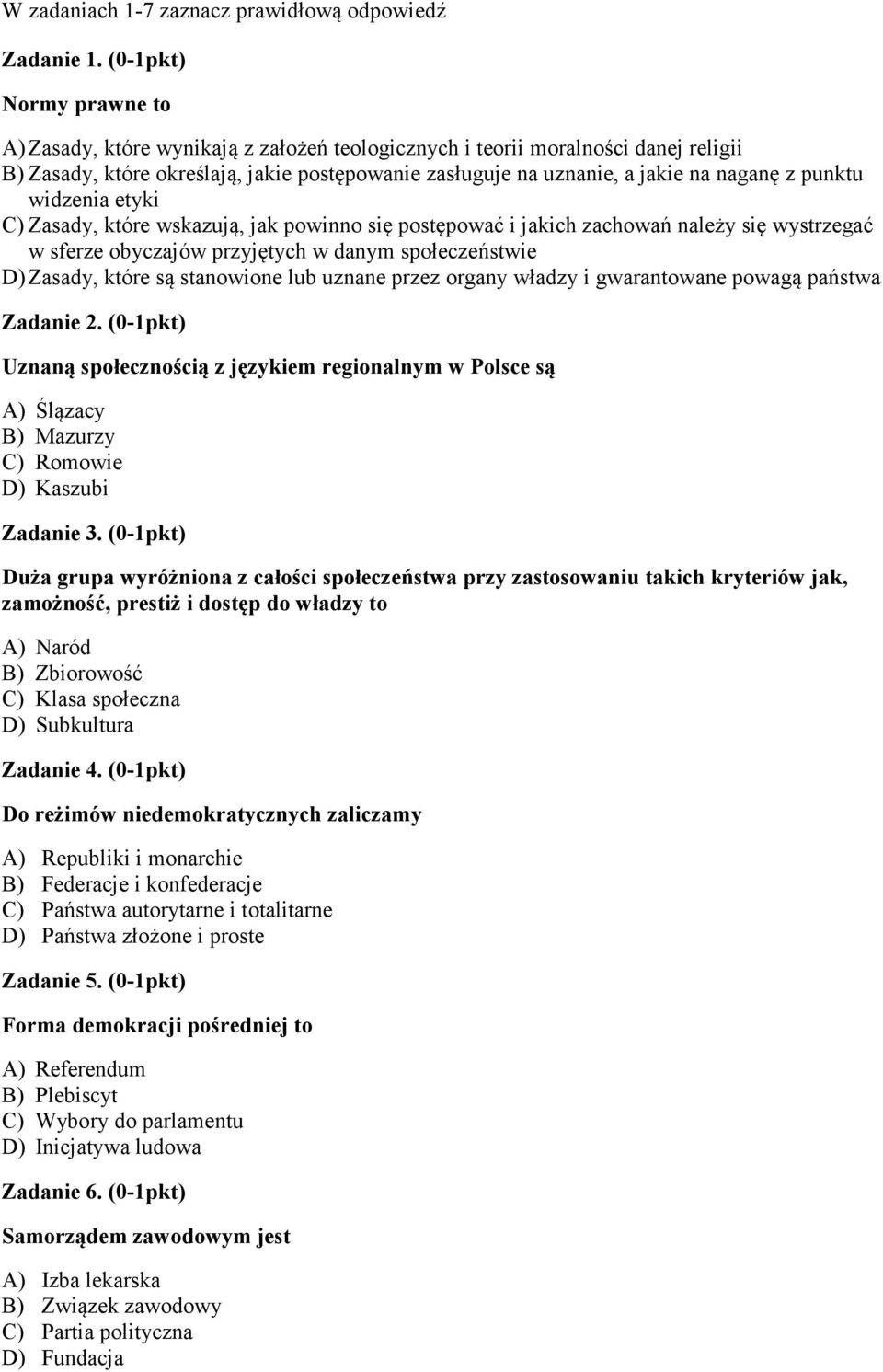 punktu widzenia etyki C) Zasady, które wskazują, jak powinno się postępować i jakich zachowań należy się wystrzegać w sferze obyczajów przyjętych w danym społeczeństwie D) Zasady, które są stanowione