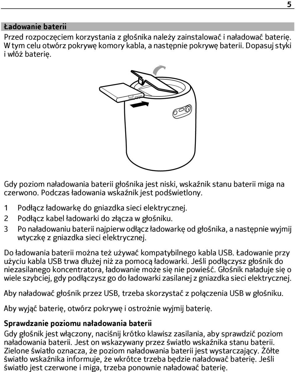 1 Podłącz ładowarkę do gniazdka sieci elektrycznej. 2 Podłącz kabel ładowarki do złącza w głośniku.