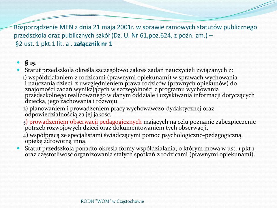 rodziców (prawnych opiekunów) do znajomości zadań wynikających w szczególności z programu wychowania przedszkolnego realizowanego w danym oddziale i uzyskiwania informacji dotyczących dziecka, jego