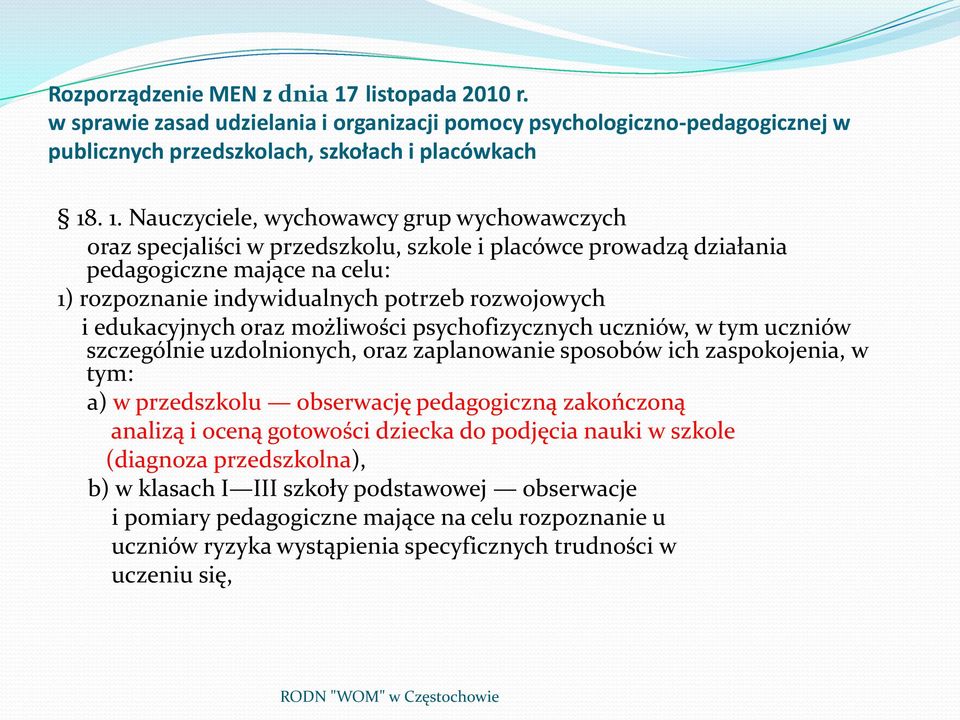 . 1. Nauczyciele, wychowawcy grup wychowawczych oraz specjaliści w przedszkolu, szkole i placówce prowadzą działania pedagogiczne mające na celu: 1) rozpoznanie indywidualnych potrzeb rozwojowych i