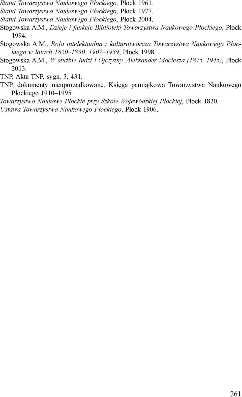 , Rola intelektualna i kulturotwórcza Towarzystwa Naukowego Płockiego w latach 1820 1830, 1907 1939, Płock 1998. Stogowska A.M., W służbie ludzi i Ojczyzny.