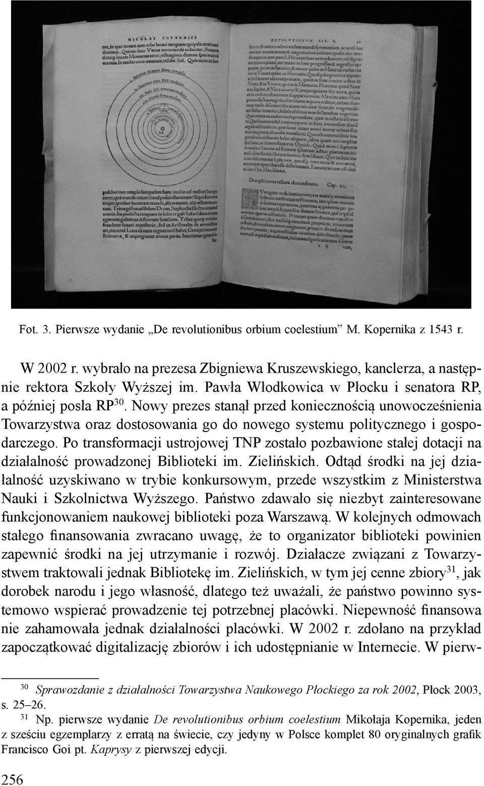 Po transformacji ustrojowej TNP zostało pozbawione stałej dotacji na działalność prowadzonej Biblioteki im. Zielińskich.