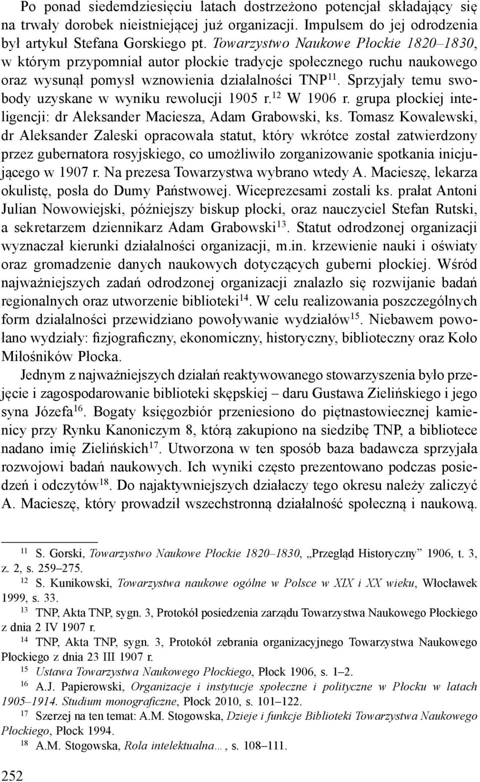 Sprzyjały temu swobody uzyskane w wyniku rewolucji 1905 r. 12 W 1906 r. grupa płockiej inteligencji: dr Aleksander Maciesza, Adam Grabowski, ks.