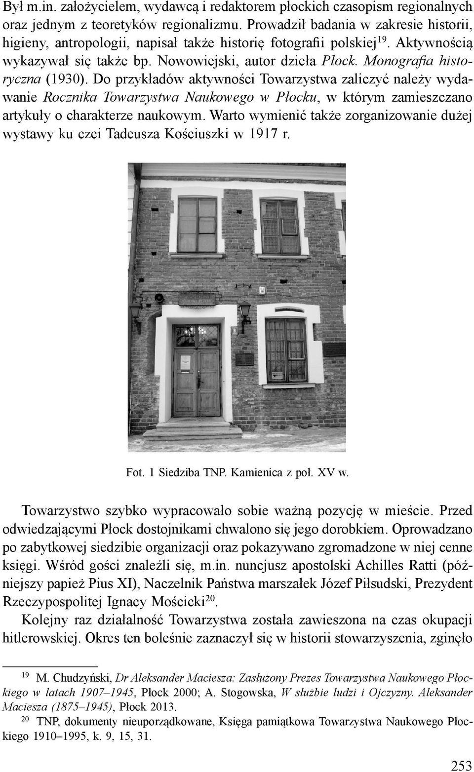 Monografi a historyczna (1930). Do przykładów aktywności Towarzystwa zaliczyć należy wydawanie Rocznika Towarzystwa Naukowego w Płocku, w którym zamieszczano artykuły o charakterze naukowym.