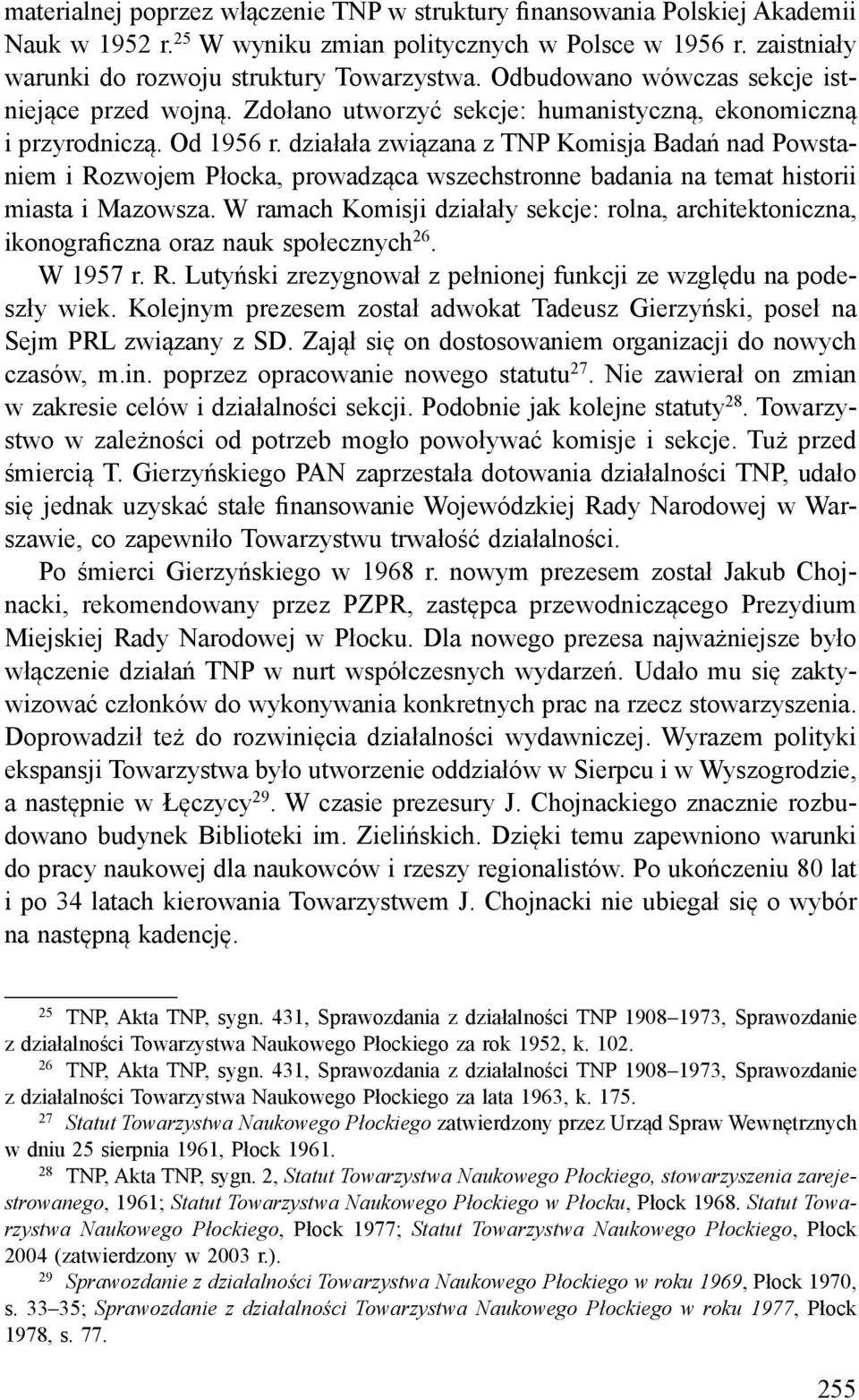 działała związana z TNP Komisja Badań nad Powstaniem i Rozwojem Płocka, prowadząca wszechstronne badania na temat historii miasta i Mazowsza.