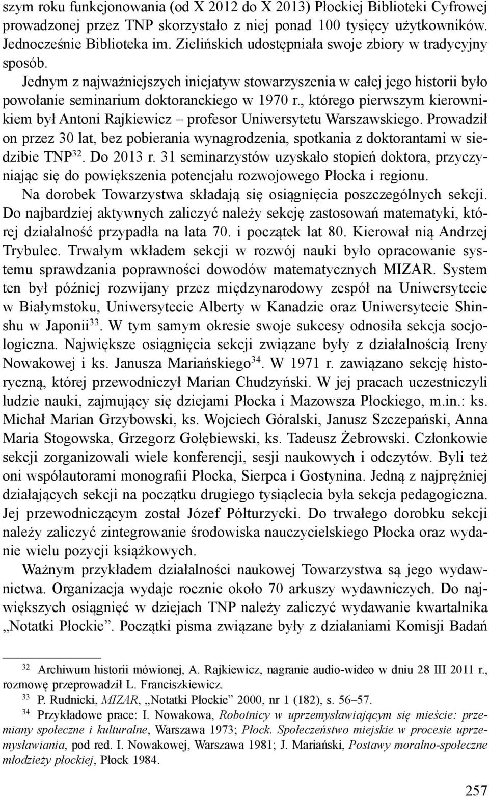 , którego pierwszym kierownikiem był Antoni Rajkiewicz profesor Uniwersytetu Warszawskiego. Prowadził on przez 30 lat, bez pobierania wynagrodzenia, spotkania z doktorantami w siedzibie TNP 32.