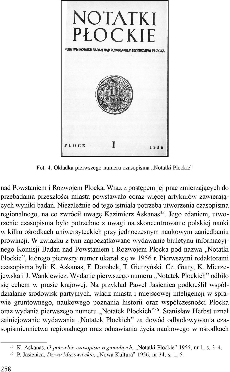 Niezależnie od tego istniała potrzeba utworzenia czasopisma regionalnego, na co zwrócił uwagę Kazimierz Askanas 35.