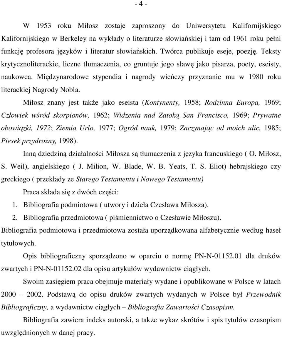 Międzynarodowe stypendia i nagrody wieńczy przyznanie mu w 1980 roku literackiej Nagrody Nobla.