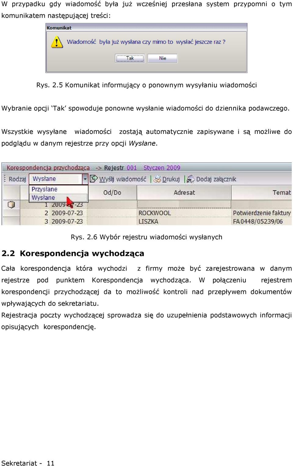 Wszystkie wysyłane wiadomości zostają automatycznie zapisywane i są moŝliwe do podglądu w danym rejestrze przy opcji Wysłane. Rys. 2.6 Wybór rejestru wiadomości wysłanych 2.