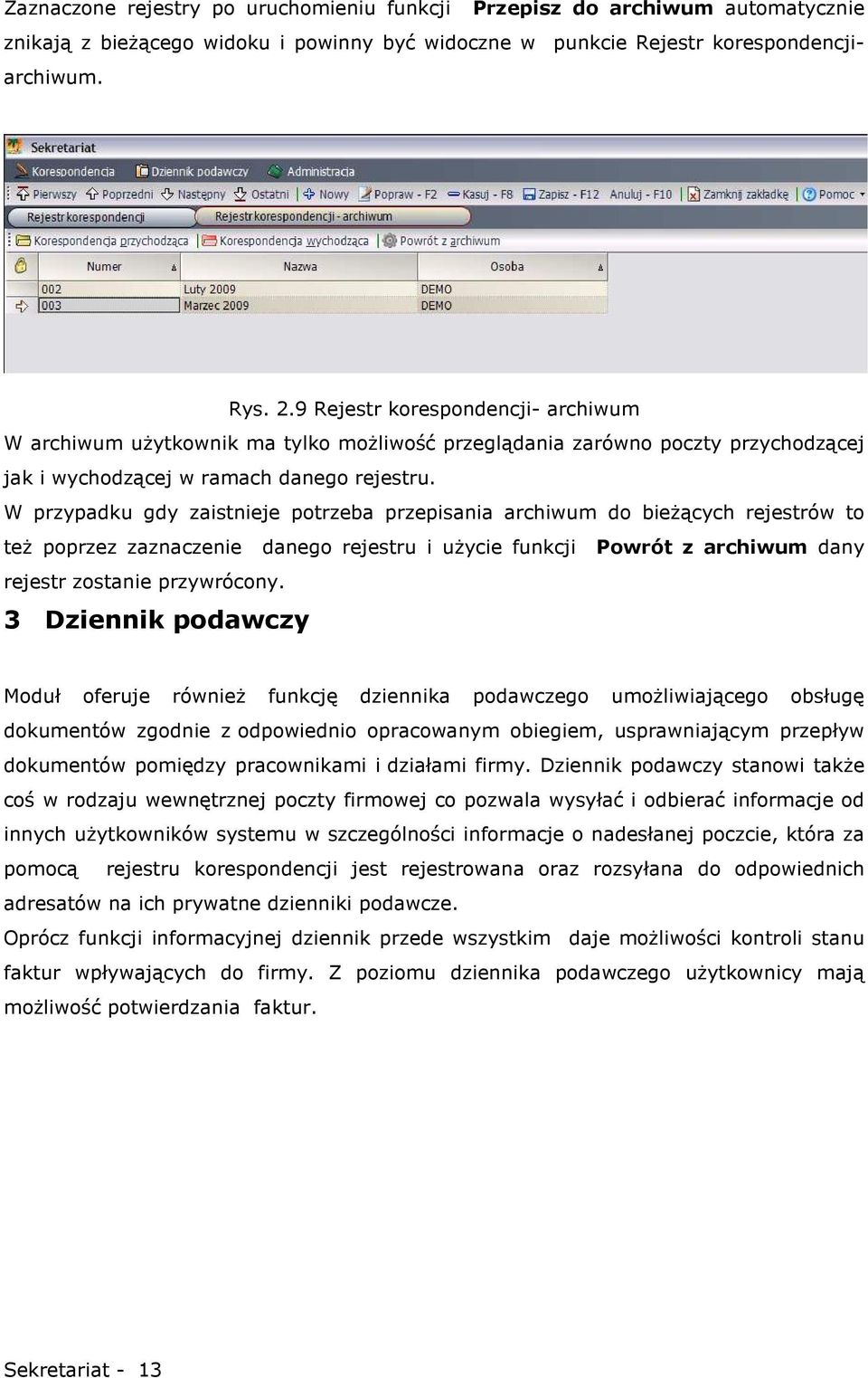 W przypadku gdy zaistnieje potrzeba przepisania archiwum do bieŝących rejestrów to teŝ poprzez zaznaczenie danego rejestru i uŝycie funkcji Powrót z archiwum dany rejestr zostanie przywrócony.