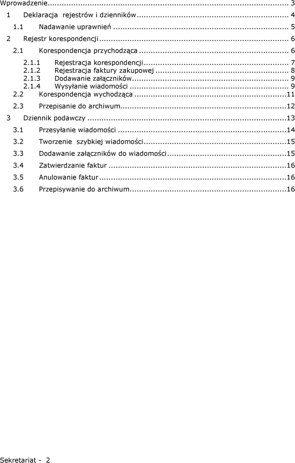 ..11 2.3 Przepisanie do archiwum...12 3 Dziennik podawczy...13 3.1 Przesyłanie wiadomości...14 3.2 Tworzenie szybkiej wiadomości...15 3.