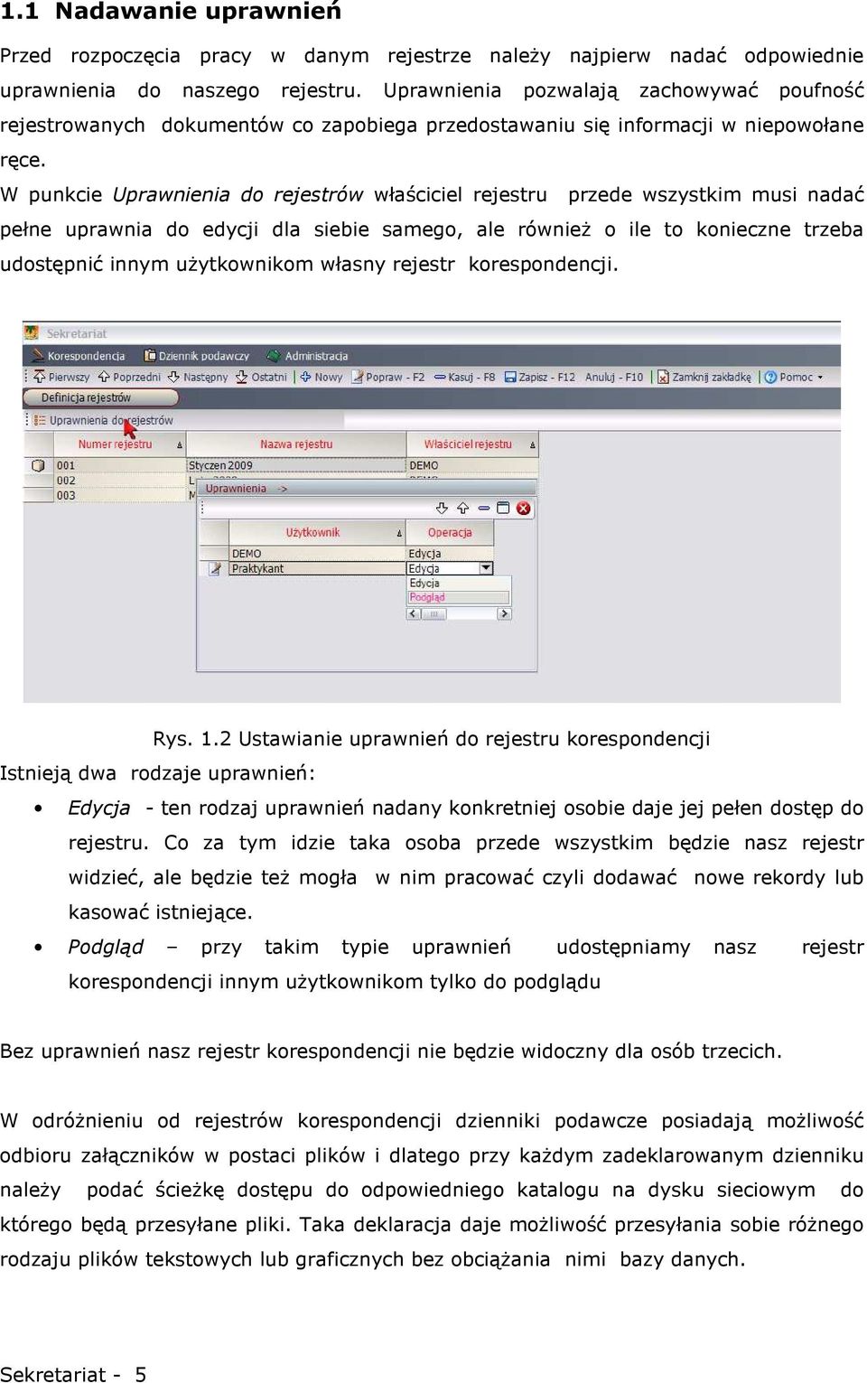 W punkcie Uprawnienia do rejestrów właściciel rejestru przede wszystkim musi nadać pełne uprawnia do edycji dla siebie samego, ale równieŝ o ile to konieczne trzeba udostępnić innym uŝytkownikom