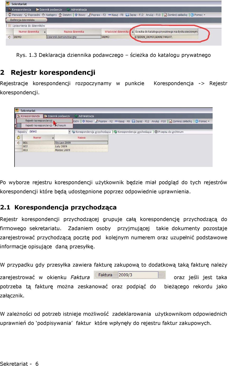 1 Korespondencja przychodząca Rejestr korespondencji przychodzącej grupuje całą korespondencję przychodzącą do firmowego sekretariatu.