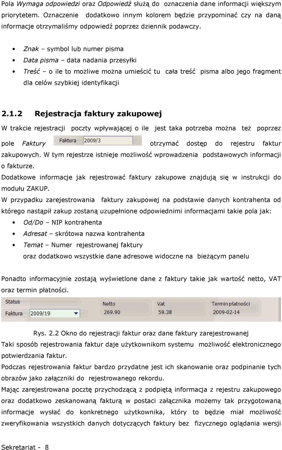 Znak symbol lub numer pisma Data pisma data nadania przesyłki Treść o ile to moŝliwe moŝna umieścić tu cała treść pisma albo jego fragment dla celów szybkiej identyfikacji 2.1.