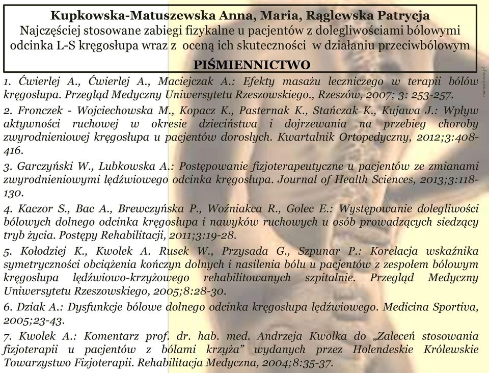 Kwartalnik Ortopedyczny, 2012;3:408-416. 3. Garczyński W., Lubkowska A.: Postępowanie fizjoterapeutyczne u pacjentów ze zmianami zwyrodnieniowymi lędźwiowego odcinka kręgosłupa.