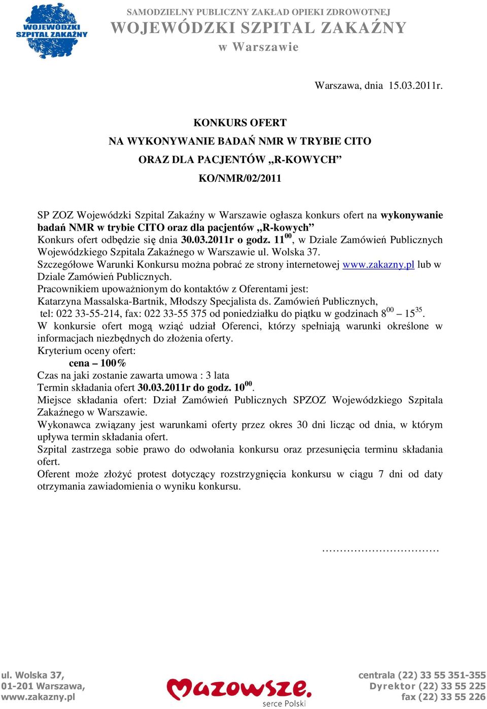 CITO oraz dla pacjentów R-kowych Konkurs ofert odbędzie się dnia 30.03.2011r o godz. 11 00, w Dziale Zamówień Publicznych Wojewódzkiego Szpitala Zakaźnego w Warszawie ul. Wolska 37.