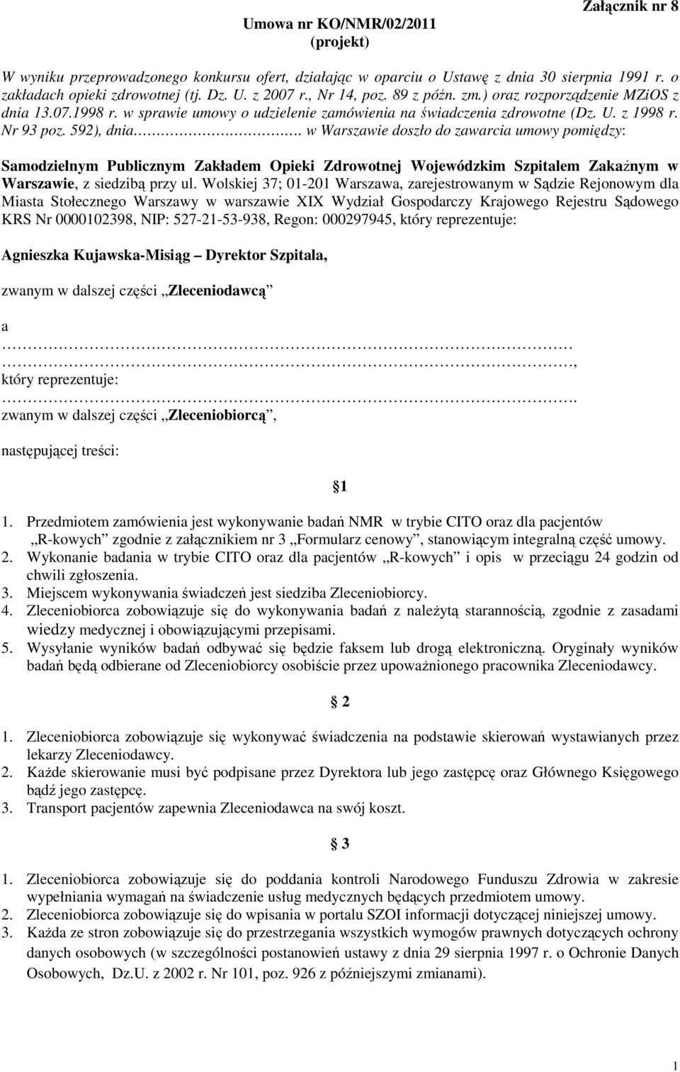 w Warszawie doszło do zawarcia umowy pomiędzy: Samodzielnym Publicznym Zakładem Opieki Zdrowotnej Wojewódzkim Szpitalem Zakaźnym w Warszawie, z siedzibą przy ul.