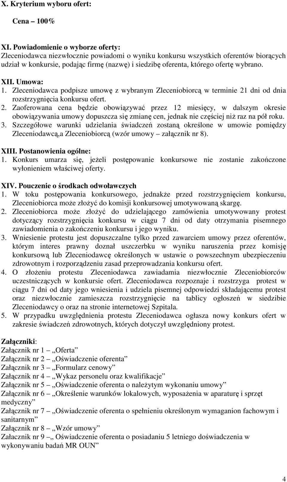 wybrano. XII. Umowa: 1. Zleceniodawca podpisze umowę z wybranym Zleceniobiorcą w terminie 21