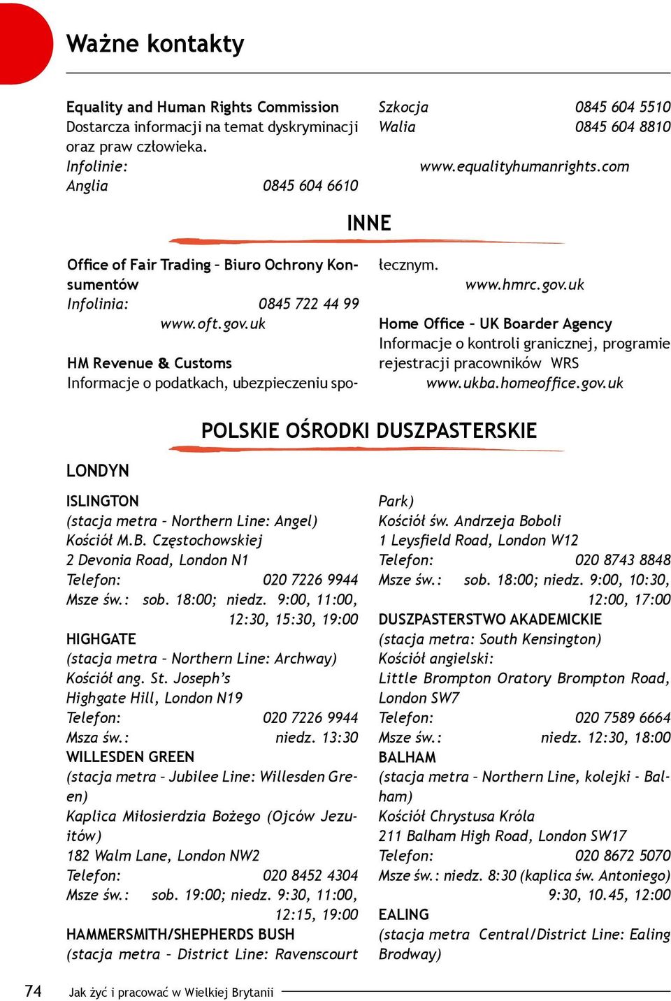 uk HM Revenue & Customs Informacje o podatkach, ubezpieczeniu społecznym. www.hmrc.gov.uk Home Office UK Boarder Agency Informacje o kontroli granicznej, programie rejestracji pracowników WRS www.