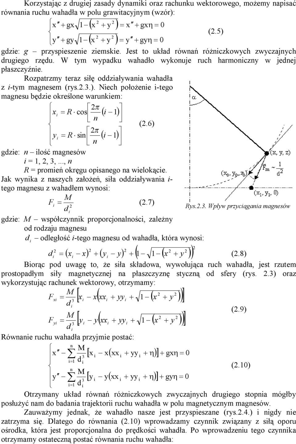 Rozpatrzmy teraz słę oddzaływana wahadła z -tym magnesem (rys..3.). Nech położene -tego magnesu będze określone warunkem: π x = R cos ( 1) n (.6) π y = R sn ( ) 1 n gdze: n lość magnesów = 1,, 3,.