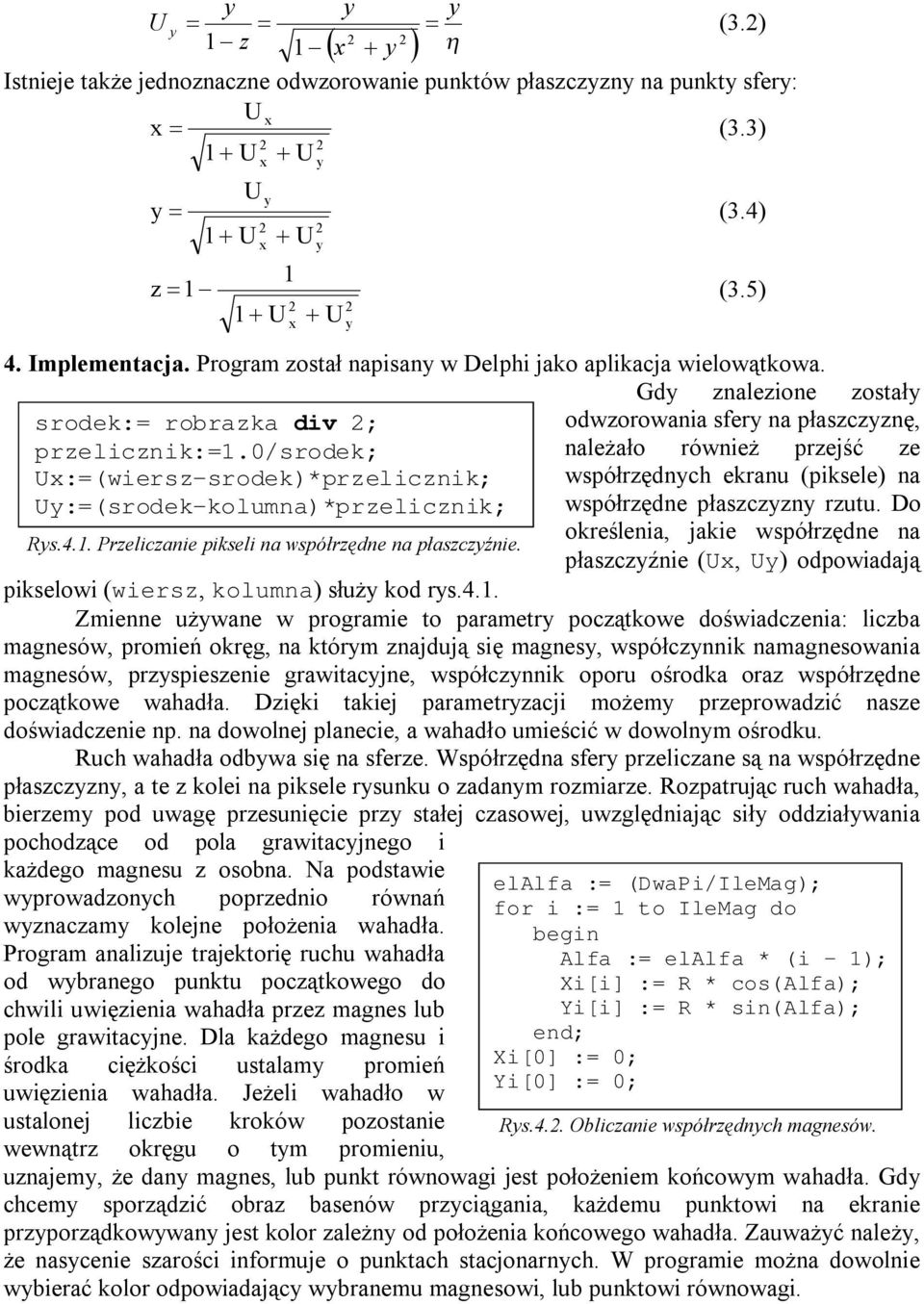 0/srodek; Ux:=(wersz-srodek)*przelcznk; Uy:=(srodek-kolumna)*przelcznk; Rys.4.1. Przelczane pksel na współrzędne na płaszczyźne.