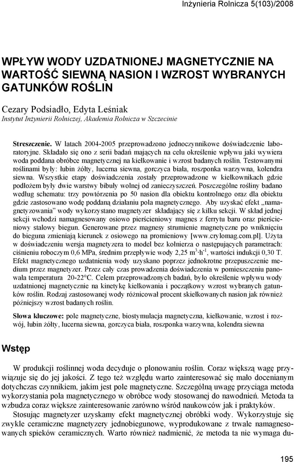 Składało się ono z serii badań mających na celu określenie wpływu jaki wywiera woda poddana obróbce magnetycznej na kiełkowanie i wzrost badanych roślin.