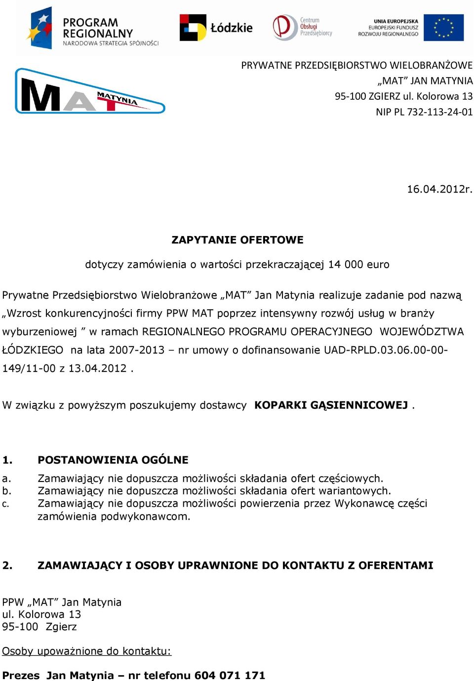 poprzez intensywny rozwój usług w branży wyburzeniowej w ramach REGIONALNEGO PROGRAMU OPERACYJNEGO WOJEWÓDZTWA ŁÓDZKIEGO na lata 2007-2013 nr umowy o dofinansowanie UAD-RPLD.03.06.