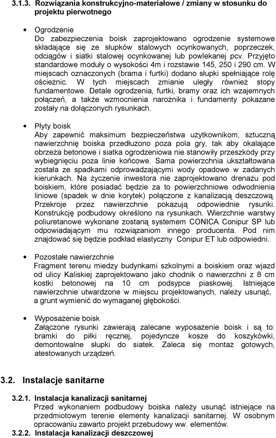 W miejscach oznaczonych (brama i furtki) dodano słupki spełniające rolę ościeżnic. W tych miejscach zmianie uległy również stopy fundamentowe.